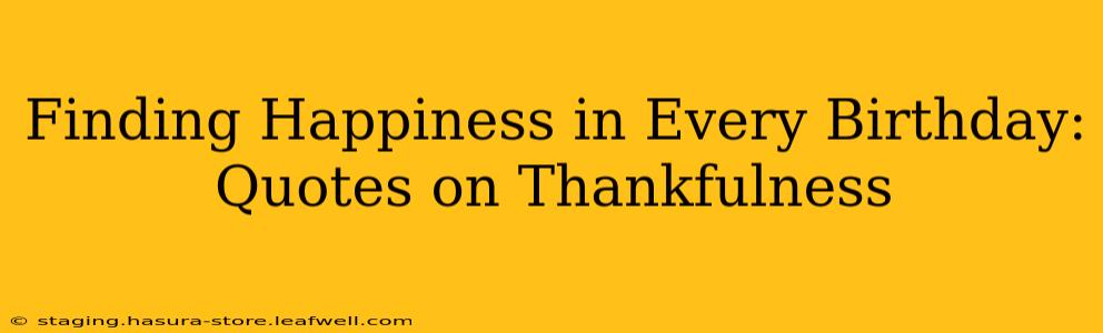 Finding Happiness in Every Birthday: Quotes on Thankfulness