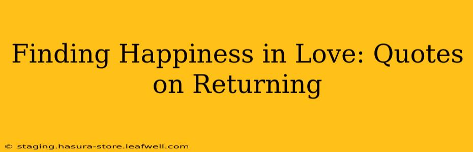 Finding Happiness in Love: Quotes on Returning