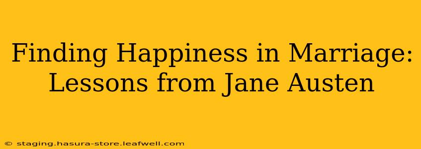 Finding Happiness in Marriage: Lessons from Jane Austen