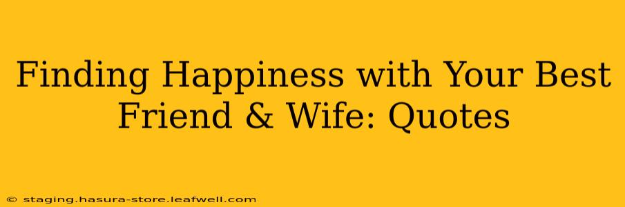 Finding Happiness with Your Best Friend & Wife: Quotes