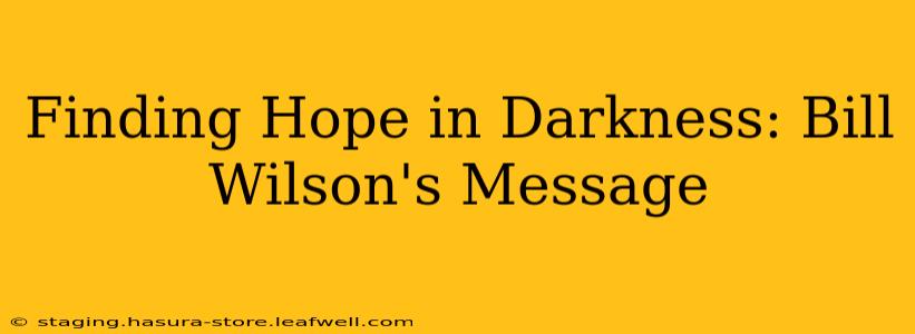 Finding Hope in Darkness: Bill Wilson's Message