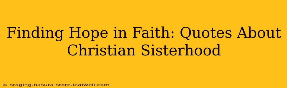 Finding Hope in Faith: Quotes About Christian Sisterhood