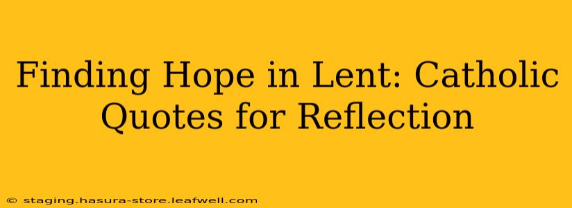 Finding Hope in Lent: Catholic Quotes for Reflection