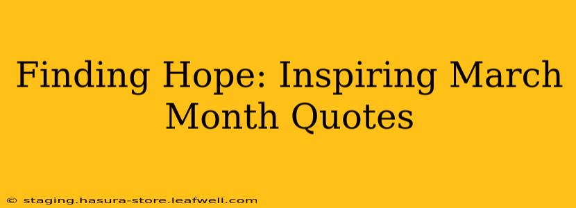 Finding Hope: Inspiring March Month Quotes