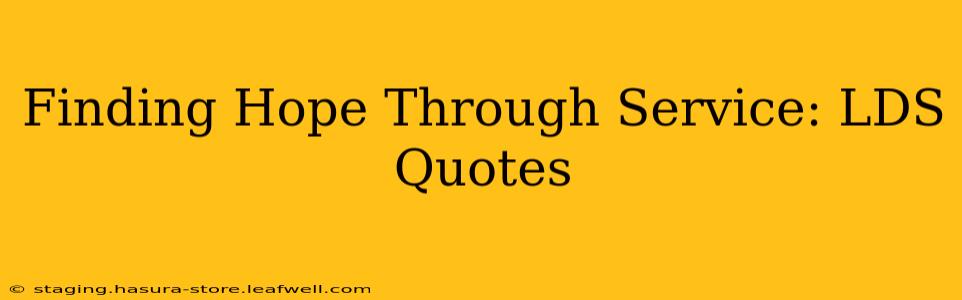 Finding Hope Through Service: LDS Quotes