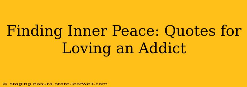 Finding Inner Peace: Quotes for Loving an Addict