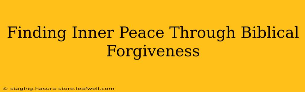 Finding Inner Peace Through Biblical Forgiveness