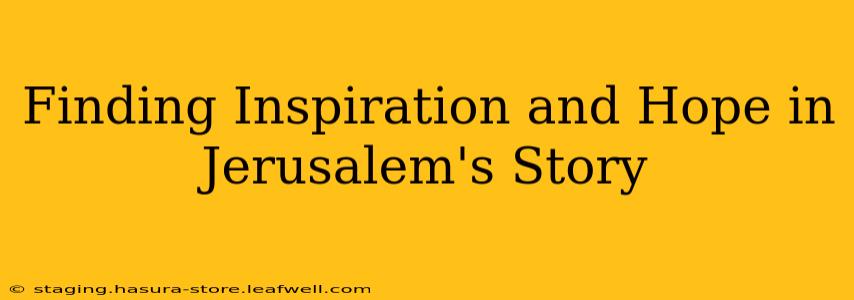 Finding Inspiration and Hope in Jerusalem's Story