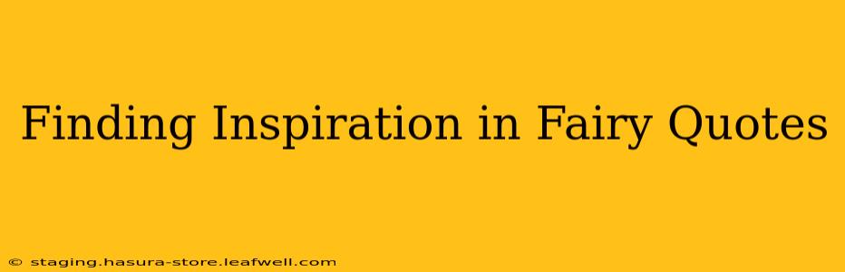 Finding Inspiration in Fairy Quotes