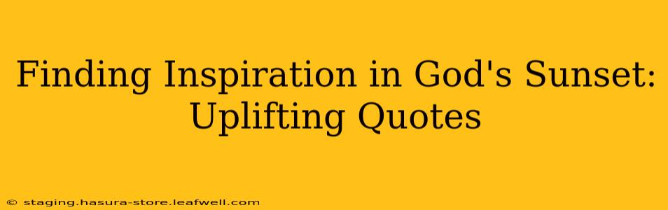 Finding Inspiration in God's Sunset: Uplifting Quotes