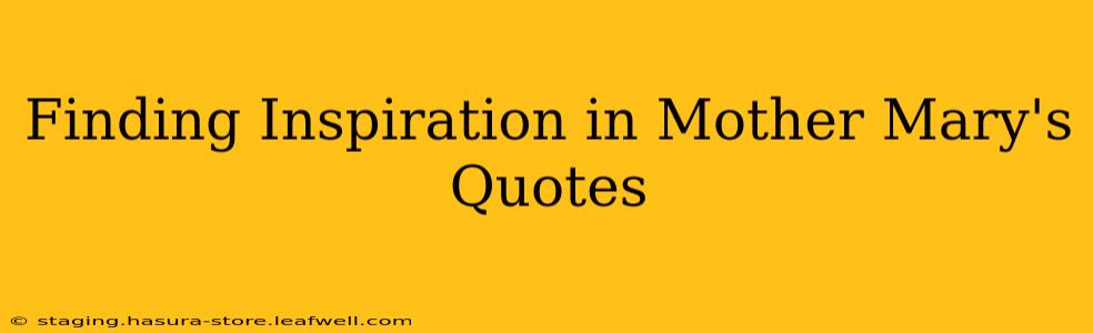 Finding Inspiration in Mother Mary's Quotes