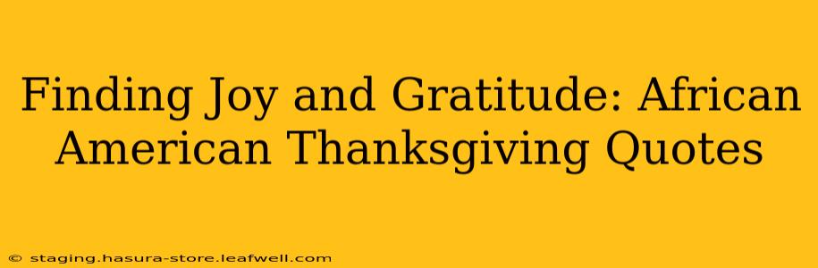 Finding Joy and Gratitude: African American Thanksgiving Quotes