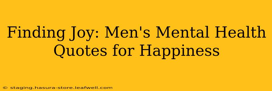 Finding Joy: Men's Mental Health Quotes for Happiness