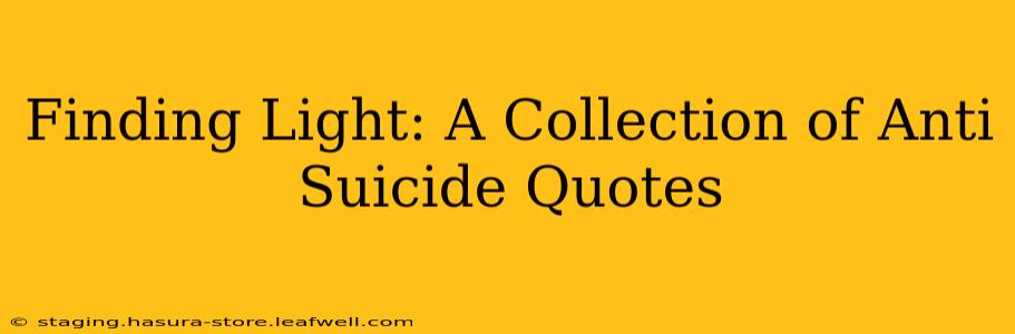 Finding Light: A Collection of Anti Suicide Quotes