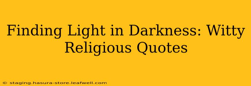 Finding Light in Darkness: Witty Religious Quotes