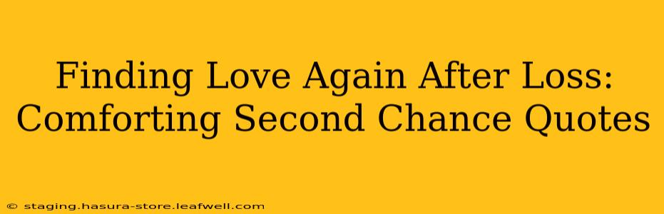 Finding Love Again After Loss: Comforting Second Chance Quotes