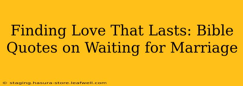 Finding Love That Lasts: Bible Quotes on Waiting for Marriage