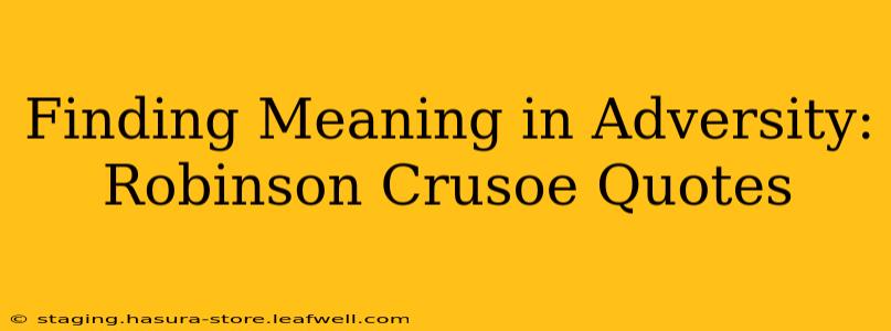 Finding Meaning in Adversity: Robinson Crusoe Quotes