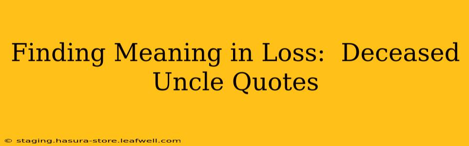 Finding Meaning in Loss:  Deceased Uncle Quotes