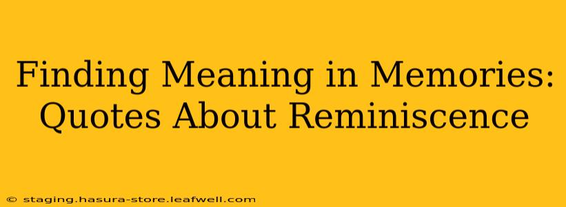 Finding Meaning in Memories: Quotes About Reminiscence