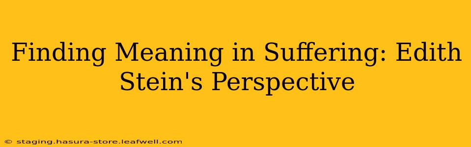 Finding Meaning in Suffering: Edith Stein's Perspective