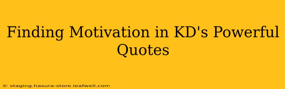 Finding Motivation in KD's Powerful Quotes