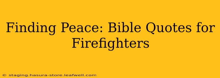 Finding Peace: Bible Quotes for Firefighters
