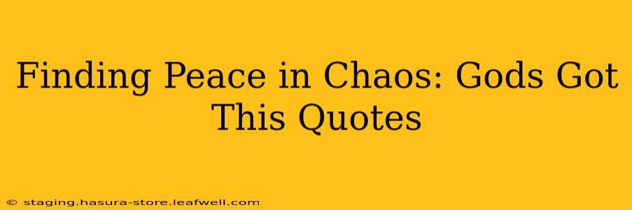 Finding Peace in Chaos: Gods Got This Quotes