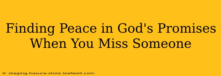 Finding Peace in God's Promises When You Miss Someone