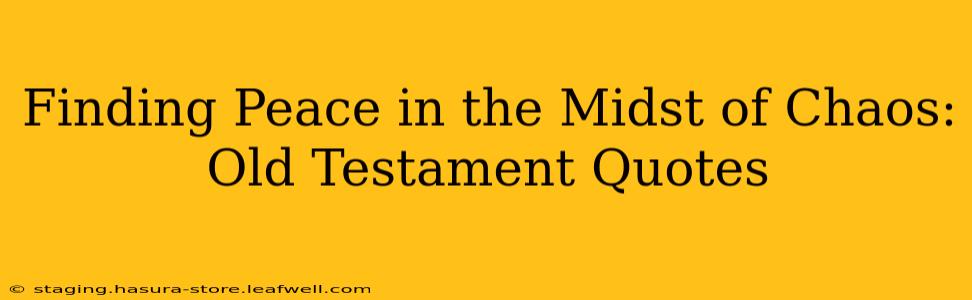Finding Peace in the Midst of Chaos: Old Testament Quotes