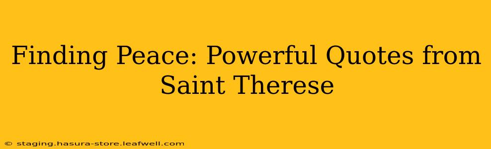 Finding Peace: Powerful Quotes from Saint Therese