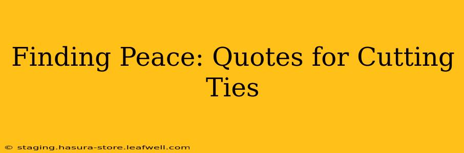 Finding Peace: Quotes for Cutting Ties