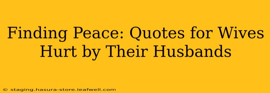 Finding Peace: Quotes for Wives Hurt by Their Husbands