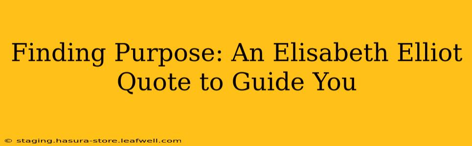 Finding Purpose: An Elisabeth Elliot Quote to Guide You