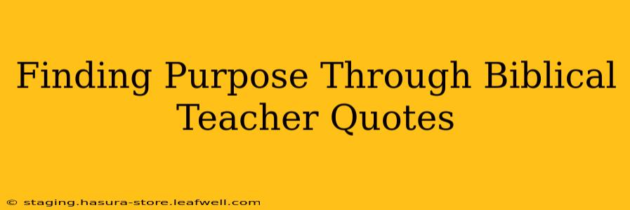Finding Purpose Through Biblical Teacher Quotes