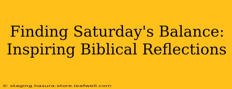 Finding Saturday's Balance: Inspiring Biblical Reflections