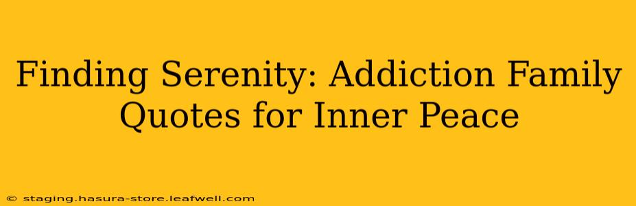 Finding Serenity: Addiction Family Quotes for Inner Peace