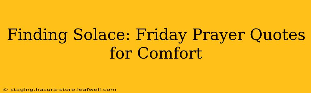 Finding Solace: Friday Prayer Quotes for Comfort