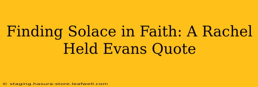 Finding Solace in Faith: A Rachel Held Evans Quote