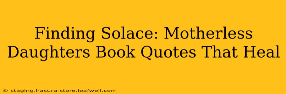 Finding Solace: Motherless Daughters Book Quotes That Heal