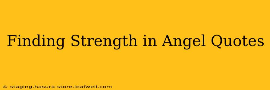 Finding Strength in Angel Quotes