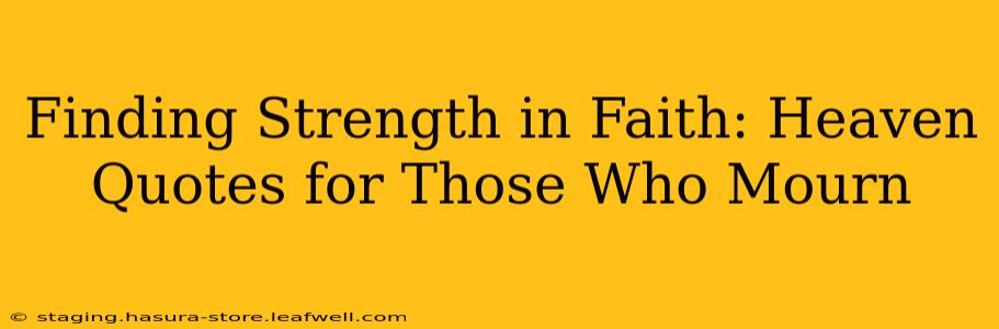 Finding Strength in Faith: Heaven Quotes for Those Who Mourn