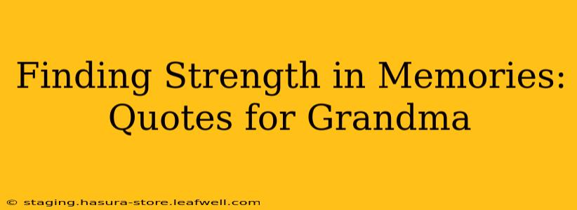 Finding Strength in Memories: Quotes for Grandma