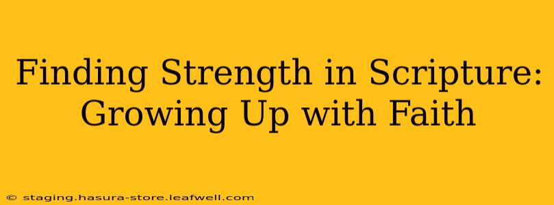 Finding Strength in Scripture: Growing Up with Faith