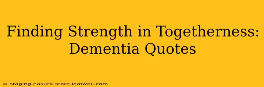Finding Strength in Togetherness: Dementia Quotes
