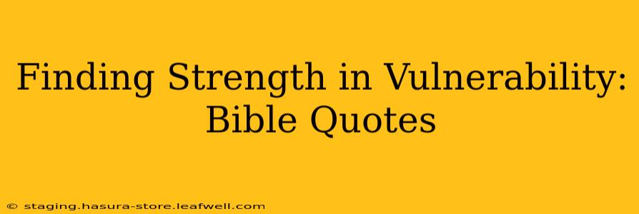 Finding Strength in Vulnerability: Bible Quotes