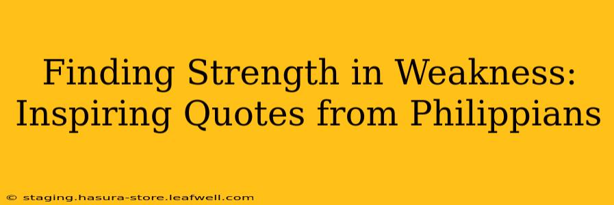 Finding Strength in Weakness: Inspiring Quotes from Philippians