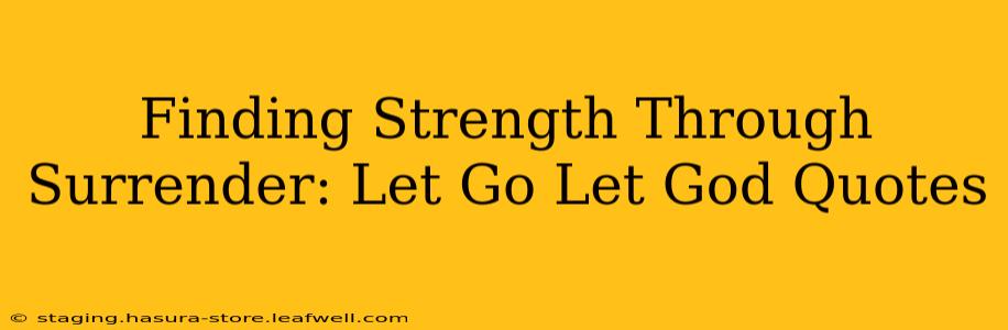 Finding Strength Through Surrender: Let Go Let God Quotes