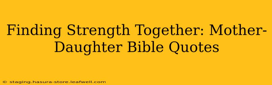 Finding Strength Together: Mother-Daughter Bible Quotes
