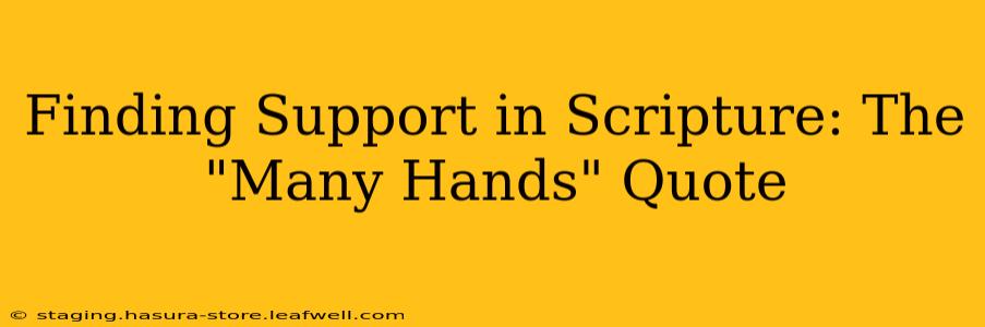 Finding Support in Scripture: The "Many Hands" Quote